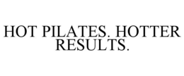 HOT PILATES. HOTTER RESULTS. trademark