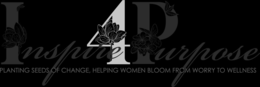 INSPIRE4PURPOSE PLANTING SEEDS OF CHANGE, HELPING WOMEN BLOOM FROM WORRY TO WELLNESS trademark