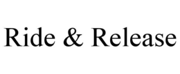 RIDE & RELEASE trademark