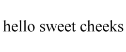 HELLO SWEET CHEEKS trademark