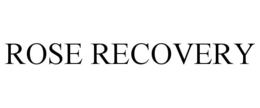 ROSE RECOVERY trademark
