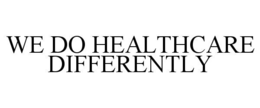 WE DO HEALTHCARE DIFFERENTLY trademark