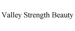 VALLEY STRENGTH BEAUTY trademark