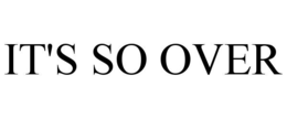 IT'S SO OVER trademark