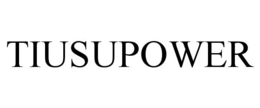 TIUSUPOWER trademark