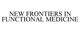 NEW FRONTIERS IN FUNCTIONAL MEDICINE trademark