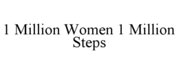 1 MILLION WOMEN 1 MILLION STEPS trademark