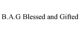 B.A.G BLESSED AND GIFTED trademark