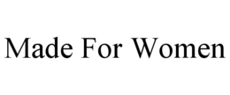 MADE FOR WOMEN trademark