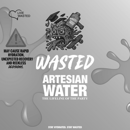 LIVE WASTED WASTED ARTESIAN WATER W X W MAY CAUSE RAPID HYDRATION, UNEXPECTED RECOVERY AND RECKLESS DECISIONS. WASTED ARTESIAN WATER THE LIFELINE OF THE PARTY STAY HYDRATED. STAY WASTED trademark