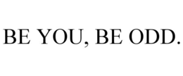 BE YOU, BE ODD. trademark