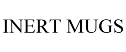 INERT MUGS trademark