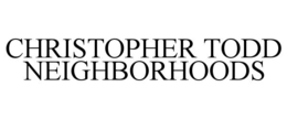 CHRISTOPHER TODD NEIGHBORHOODS trademark