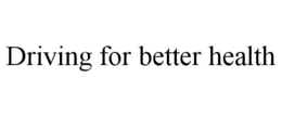 DRIVING FOR BETTER HEALTH trademark