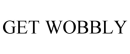 GET WOBBLY trademark