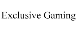 EXCLUSIVE GAMING trademark