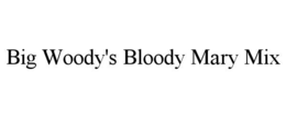 BIG WOODY'S BLOODY MARY MIX trademark