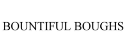 BOUNTIFUL BOUGHS trademark