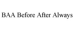 BAA BEFORE AFTER ALWAYS trademark