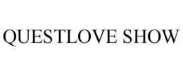 QUESTLOVE SHOW trademark