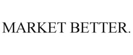 MARKET BETTER. trademark