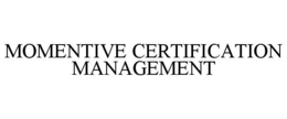 MOMENTIVE CERTIFICATION MANAGEMENT trademark
