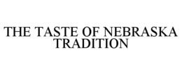 THE TASTE OF NEBRASKA TRADITION trademark