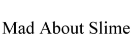 MAD ABOUT SLIME trademark
