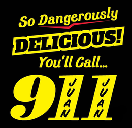 SO DANGEROUSLY DELICIOUS! YOU'LL CALL... 911 JUAN JUAN trademark