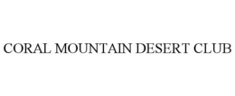 CORAL MOUNTAIN DESERT CLUB trademark