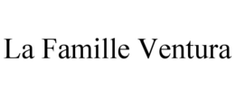 LA FAMILLE VENTURA trademark