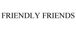 FRIENDLY FRIENDS trademark