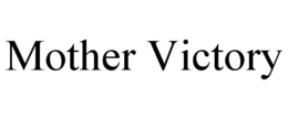 MOTHER VICTORY trademark