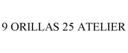 9 ORILLAS 25 ATELIER trademark