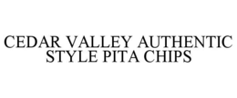 CEDAR VALLEY AUTHENTIC STYLE PITA CHIPS trademark