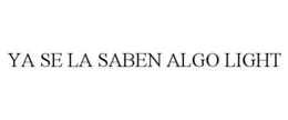 YA SE LA SABEN ALGO LIGHT trademark