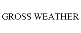 GROSS WEATHER trademark