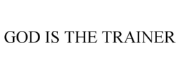 GOD IS THE TRAINER trademark