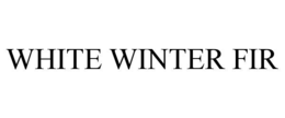 WHITE WINTER FIR trademark