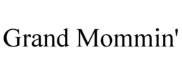 GRAND MOMMIN' trademark