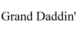 GRAND DADDIN' trademark