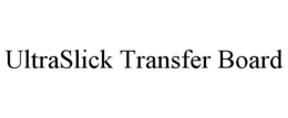 ULTRASLICK TRANSFER BOARD trademark