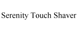 SERENITY TOUCH SHAVER trademark