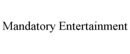 MANDATORY ENTERTAINMENT trademark
