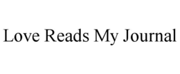 LOVE READS MY JOURNAL trademark