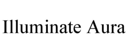 ILLUMINATE AURA trademark