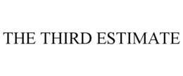 THE THIRD ESTIMATE trademark