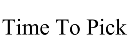 TIME TO PICK trademark