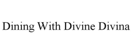 DINING WITH DIVINE DIVINA trademark