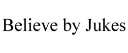 BELIEVE BY JUKES trademark